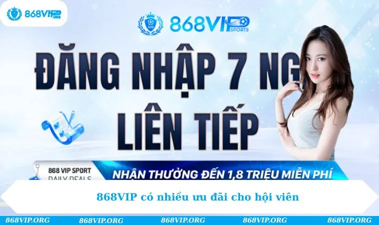 868VIP có nhiều ưu đãi cho hội viên