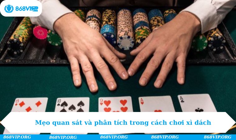 Mẹo quan sát và phân tích trong cách chơi xì dách